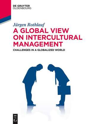 A Global View on Intercultural Management: Challenges in a Globalized World de Jürgen Rothlauf