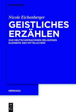 Geistliches Erzählen: Zur deutschsprachigen religiösen Kleinepik des Mittelalters de Nicole Eichenberger