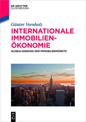 Internationale Immobilienökonomie: Globalisierung der Immobilienmärkte de Günter Vornholz