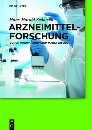 Arzneimittelforschung: Durch Innovationen zum Markterfolg de Hans-Harald Sedlacek