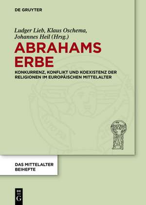 Abrahams Erbe: Konkurrenz, Konflikt und Koexistenz der Religionen im europäischen Mittelalter de Ludger Lieb