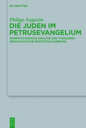 Die Juden im Petrusevangelium: Narratologische Analyse und theologiegeschichtliche Kontextualisierung de Philipp Augustin