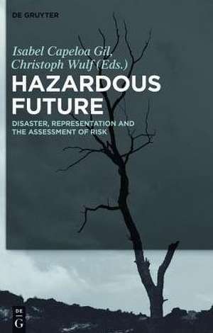 Hazardous Future: Disaster, Representation and the Assessment of Risk de Isabel Capeloa Gil