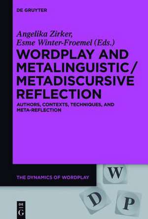 Wordplay and Metalinguistic/Metadiscursive Reflection: Authors, Contexts, Techniques, and Meta-Reflection de Angelika Zirker