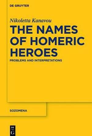 The Names of Homeric Heroes: Problems and Interpretations de Nikoletta Kanavou