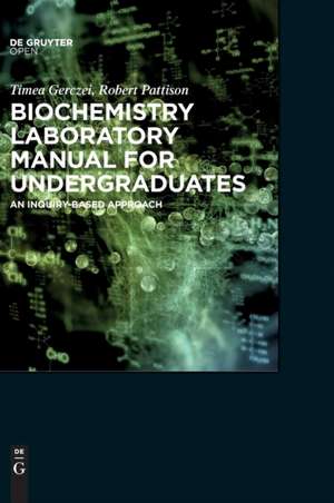 Biochemistry Laboratory Manual For Undergraduates: An Inquiry-Based Approach de Timea Gerczei Fernandez