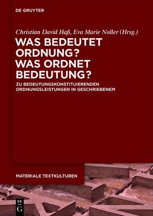 Was bedeutet Ordnung - was ordnet Bedeutung?: Zu bedeutungskonstituierenden Ordnungsleistungen in Geschriebenem de Christian David Haß