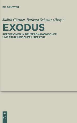 Exodus: Rezeptionen in deuterokanonischer und frühjüdischer Literatur de Judith Gärtner