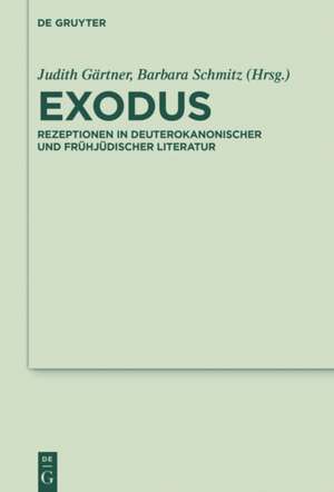 Exodus: Rezeptionen in deuterokanonischer und frühjüdischer Literatur de Judith Gärtner