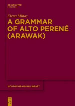 A Grammar of Alto Perené (Arawak) de Elena Mihas