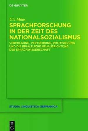 Sprachforschung in der Zeit des Nationalsozialismus: Verfolgung, Vertreibung, Politisierung und die inhaltliche Neuausrichtung der Sprachwissenschaft de Utz Maas