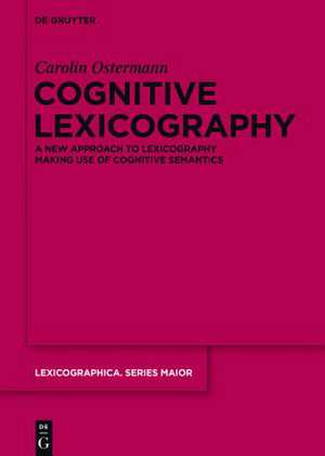 Cognitive Lexicography: A New Approach to Lexicography Making Use of Cognitive Semantics de Carolin Ostermann