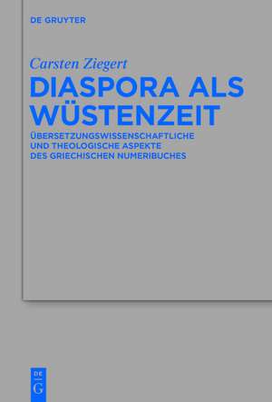 Diaspora als Wüstenzeit: Übersetzungswissenschaftliche und theologische Aspekte des griechischen Numeribuches de Carsten Ziegert