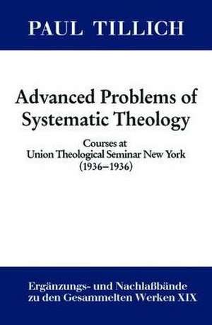 Advanced Problems of Systematic Theology: Courses at Union Theological Seminary, New York, 1936-1938 de Erdmann Sturm