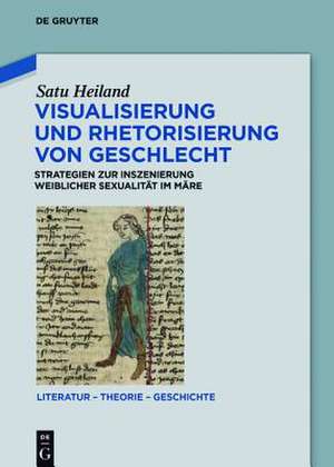 Visualisierung und Rhetorisierung von Geschlecht: Strategien zur Inszenierung weiblicher Sexualität im Märe de Satu Heiland