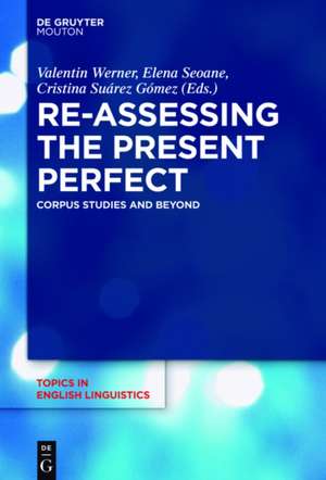 Re-assessing the Present Perfect: Corpus Studies and Beyond de Valentin Werner