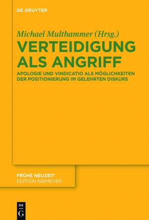 Verteidigung als Angriff: Apologie und Vindicatio als Möglichkeiten der Positionierung im gelehrten Diskurs de Michael Multhammer