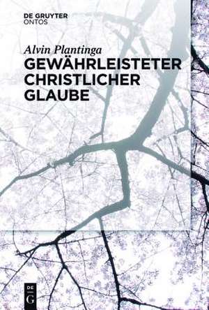 Gewährleisteter christlicher Glaube de Alvin Plantinga