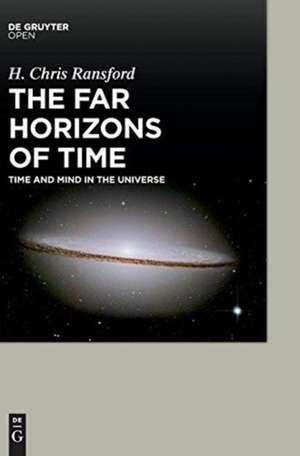 The Far Horizons of Time: Time and Mind in the Universe de H. Chris Ransford