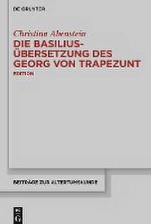 Die Basilius-Übersetzung des Georg von Trapezunt: Edition de Christina Abenstein