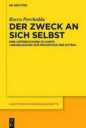 Der Zweck an sich selbst: Eine Untersuchung zu Kants "Grundlegung zur Metaphysik der Sitten" de Rocco Porcheddu