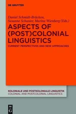 Aspects of (Post)Colonial Linguistics: Current Perspectives and New Approaches de Daniel Schmidt-Brücken