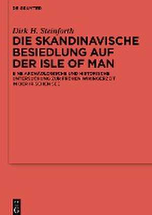 Die skandinavische Besiedlung auf der Isle of Man: Eine archäologische und historische Untersuchung zur frühen Wikingerzeit in der Irischen See de Dirk Steinforth