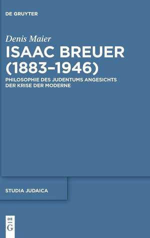 Isaac Breuer (1883-1946): Philosophie des Judentums angesichts der Krise der Moderne de Denis Maier