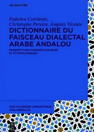 Dictionnaire du faisceau dialectal arabe andalou: Perspectives phraséologiques et étymologiques de Federico Corriente