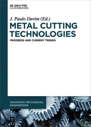 Metal Cutting Technologies: Progress and Current Trends de Viktor Astakhov