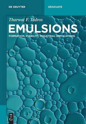 Emulsions: Formation, Stability, Industrial Applications de Tharwat F. Tadros