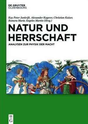 Natur und Herrschaft: Analysen zur Physik der Macht de Kay Peter Jankrift