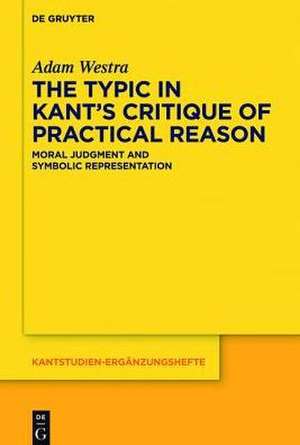 The Typic in Kant's "Critique of Practical Reason": Moral Judgment and Symbolic Representation de Adam Westra