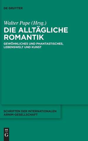 Die alltägliche Romantik: Gewöhnliches und Phantastisches, Lebenswelt und Kunst de Walter Pape