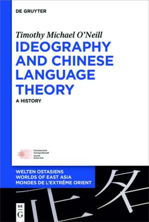 Ideography and Chinese Language Theory: A History de Timothy Michael O’Neill