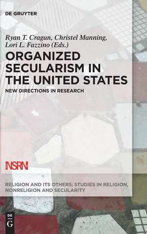 Organized Secularism in the United States de Ryan T. Cragun