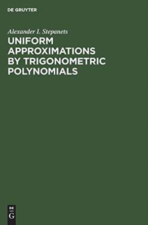 Uniform Approximations by Trigonometric Polynomials de Alexander I. Stepanets