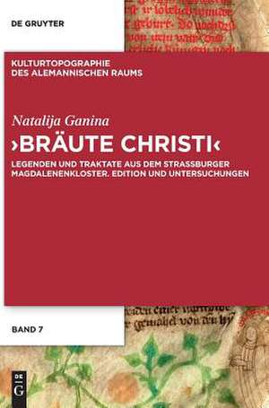 'Braute Christi': Legenden Und Traktate Aus Dem Strassburger Magdalenenkloster. Edition Und Untersuchungen de Natalija Ganina