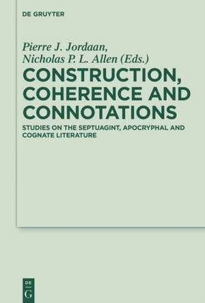 Construction, Coherence and Connotations: Studies on the Septuagint, Apocryphal and Cognate Literature de Pierre J. Jordaan
