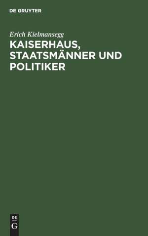 Kaiserhaus, Staatsmänner und Politiker de Erich Kielmansegg