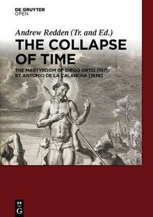 The Collapse of Time: The Martyrdom of Diego Ortiz (1571) by Antonio de la Calancha [1638] de Andrew Redden