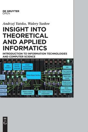 Insight into Theoretical and Applied Informatics: Introduction to information technologies and computer science de Andrzej Yatsko