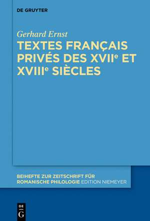 Textes français privés des XVIIe et XVIIIe siècles de Gerhard Ernst