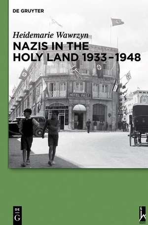 Nazis in the Holy Land 1933-1948 de Heidemarie Wawrzyn