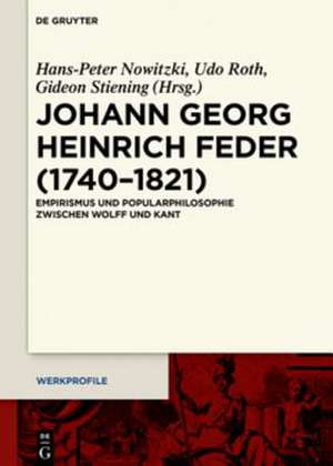 Johann Georg Heinrich Feder (1740–1821): Empirismus und Popularphilosophie zwischen Wolff und Kant de Hans-Peter Nowitzki