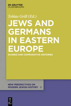 Jews and Germans in Eastern Europe de Tobias Grill