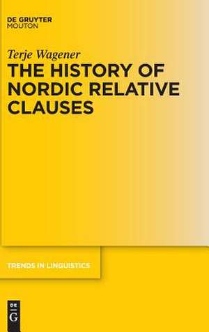 The History of Nordic Relative Clauses de Terje Wagener