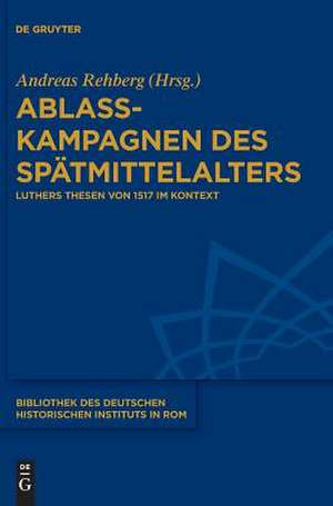 Ablasskampagnen des Spätmittelalters de Andreas Rehberg