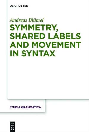 Symmetry, Shared Labels and Movement in Syntax de Blumel, Andreas