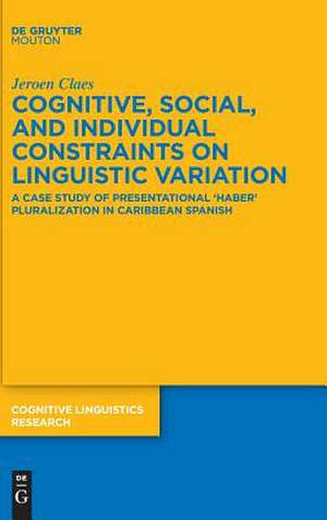 Cognitive, Social, and Individual Constraints on Linguistic Variation de Jeroen Claes